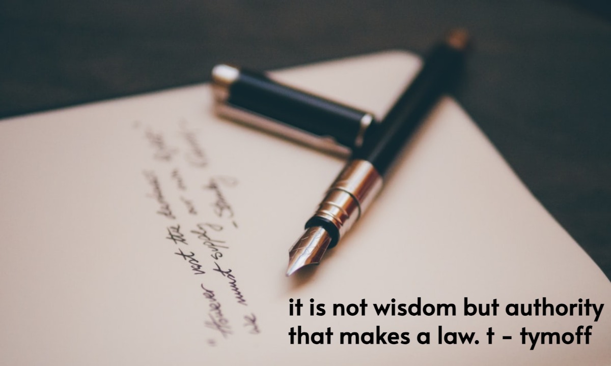 it is not wisdom but authority that makes a law. t - tymoff